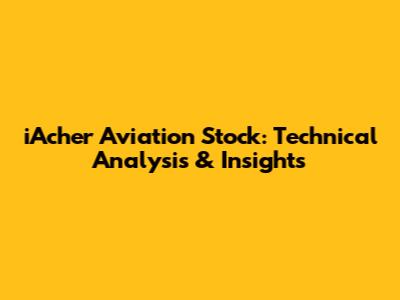 iAcher Aviation Stock: Technical Analysis & Insights
