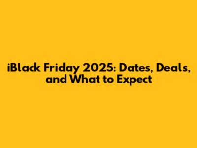 iBlack Friday 2025: Dates, Deals, and What to Expect