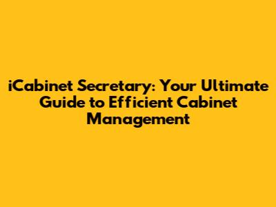 iCabinet Secretary: Your Ultimate Guide to Efficient Cabinet Management