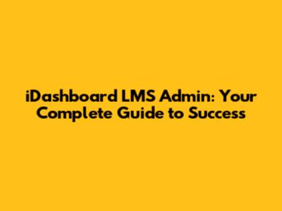 iDashboard LMS Admin: Your Complete Guide to Success