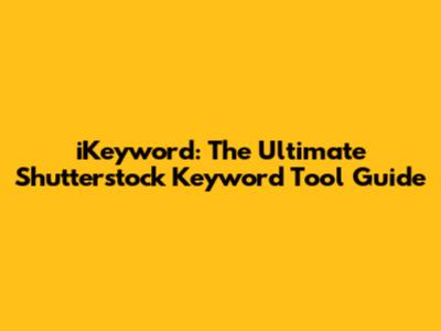iKeyword: The Ultimate Shutterstock Keyword Tool Guide