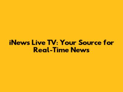 iNews Live TV: Your Source for Real-Time News