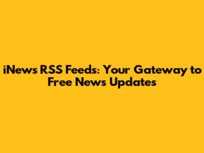 iNews RSS Feeds: Your Gateway to Free News Updates
