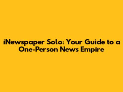 iNewspaper Solo: Your Guide to a One-Person News Empire