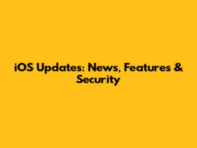 iOS Updates: News, Features & Security