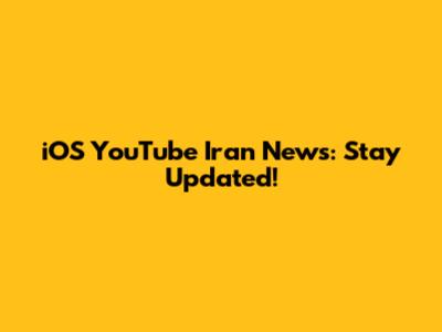 iOS YouTube Iran News: Stay Updated!