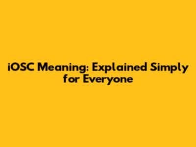 iOSC Meaning: Explained Simply for Everyone