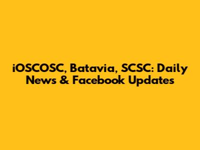 iOSCOSC, Batavia, SCSC: Daily News & Facebook Updates