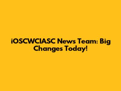 iOSCWCIASC News Team: Big Changes Today!