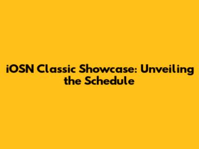 iOSN Classic Showcase: Unveiling the Schedule
