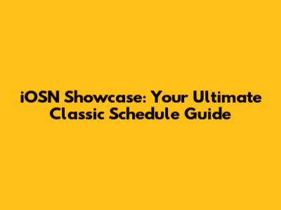 iOSN Showcase: Your Ultimate Classic Schedule Guide