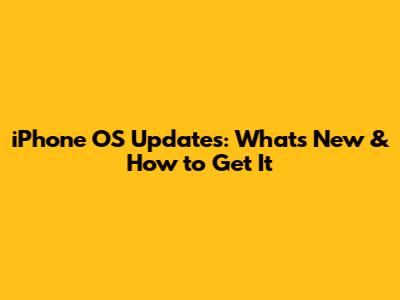 iPhone OS Updates: What's New & How to Get It
