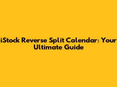 iStock Reverse Split Calendar: Your Ultimate Guide