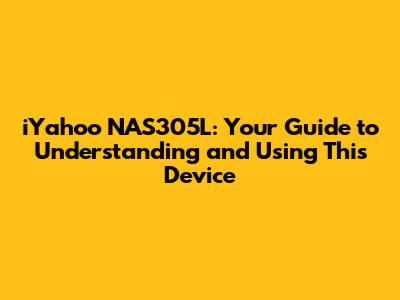 iYahoo NAS305L: Your Guide to Understanding and Using This Device