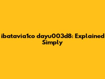 ibatavia1co dayu003d8: Explained Simply