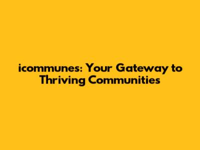icommunes: Your Gateway to Thriving Communities