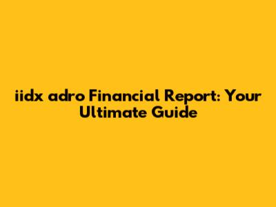 iidx adro Financial Report: Your Ultimate Guide