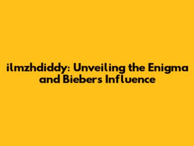 ilmzhdiddy: Unveiling the Enigma and Bieber's Influence