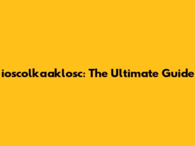 ioscolkaaklosc: The Ultimate Guide