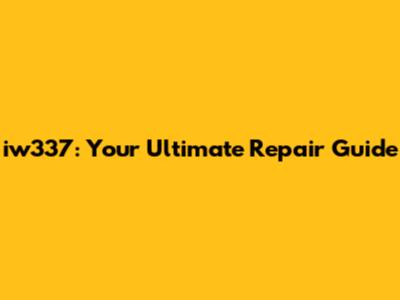 iw337: Your Ultimate Repair Guide
