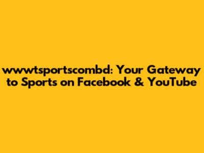 wwwtsportscombd: Your Gateway to Sports on Facebook & YouTube