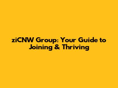 ziCNW Group: Your Guide to Joining & Thriving