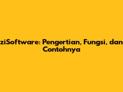 ziSoftware: Pengertian, Fungsi, dan Contohnya