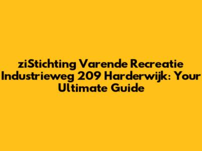 ziStichting Varende Recreatie Industrieweg 209 Harderwijk: Your Ultimate Guide