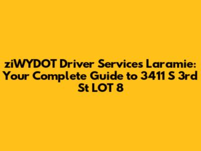 ziWYDOT Driver Services Laramie: Your Complete Guide to 3411 S 3rd St LOT 8